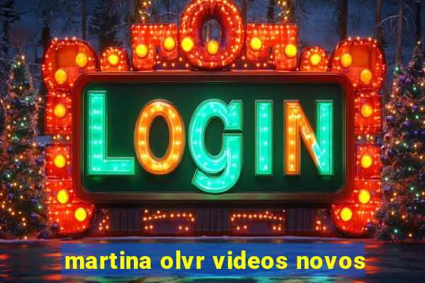 martina olvr videos novos